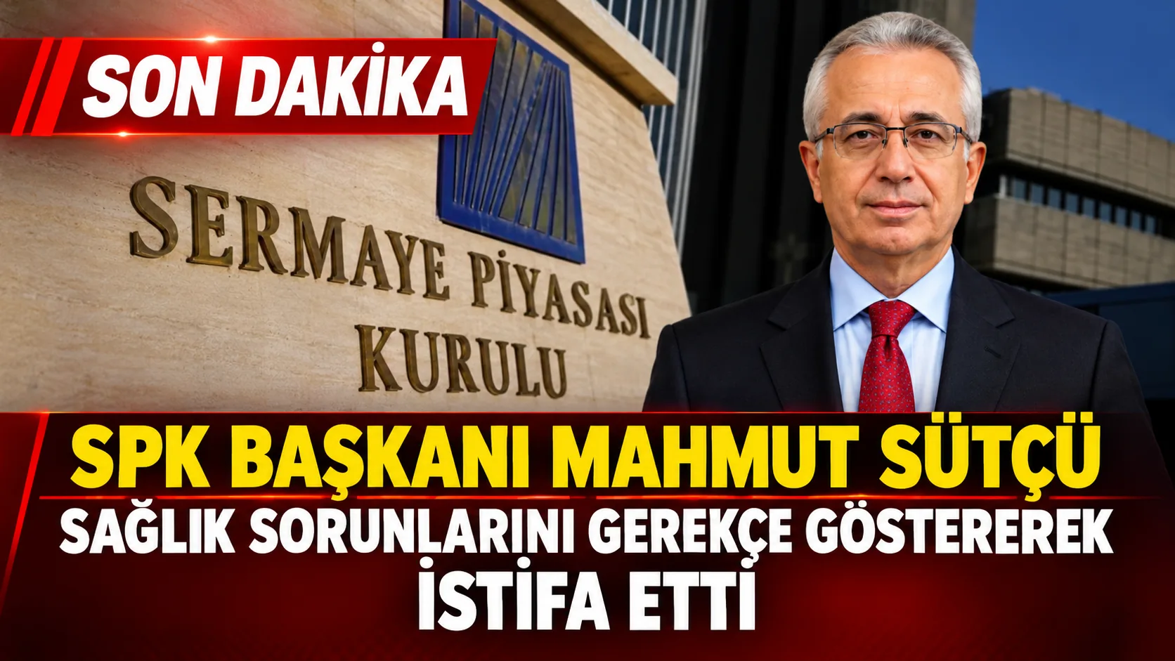 SPK Başkanı Mahmut Sütçü Sağlık Sorunlarını Gerekçe Göstererek İstifa Etti