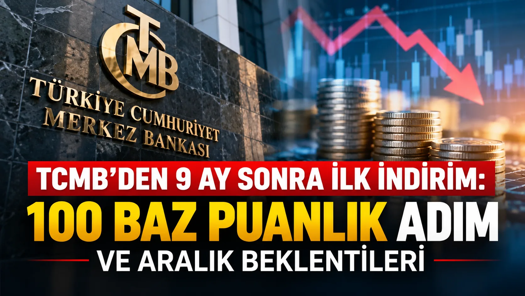 TCMB'den 9 Ay Sonra İlk İndirim: 100 Baz Puanlık Adım ve Aralık Beklentileri