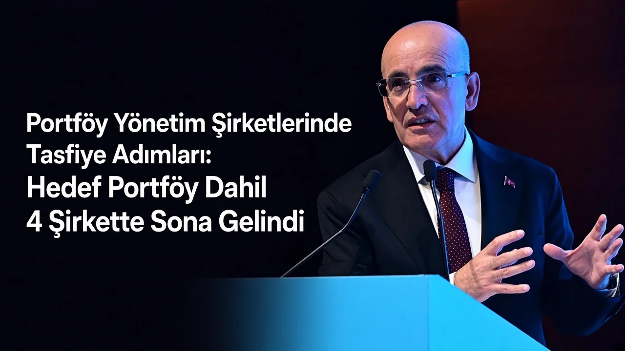 Bakan Şimşek Duyurdu: Hedef Portföy Dahil 4 Şirketin Tasfiyesinde Sona Gelindi