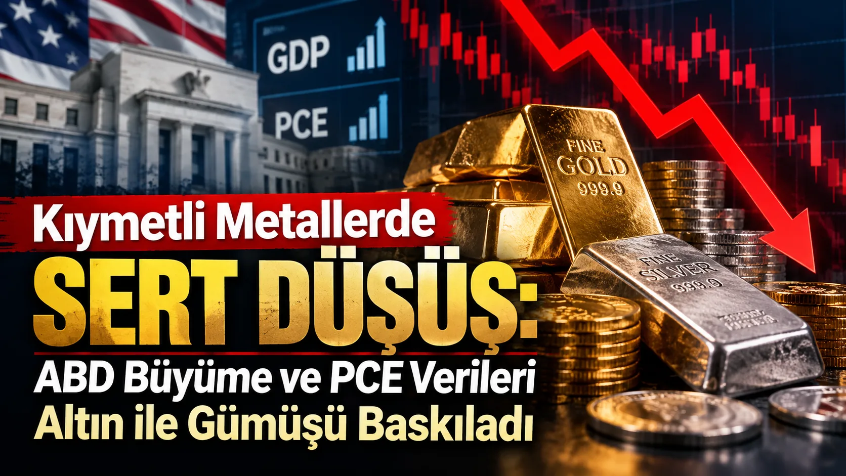 Kıymetli Metallerde Sert Düşüş: ABD Büyüme ve PCE Verileri Altın ile Gümüşü Baskıladı