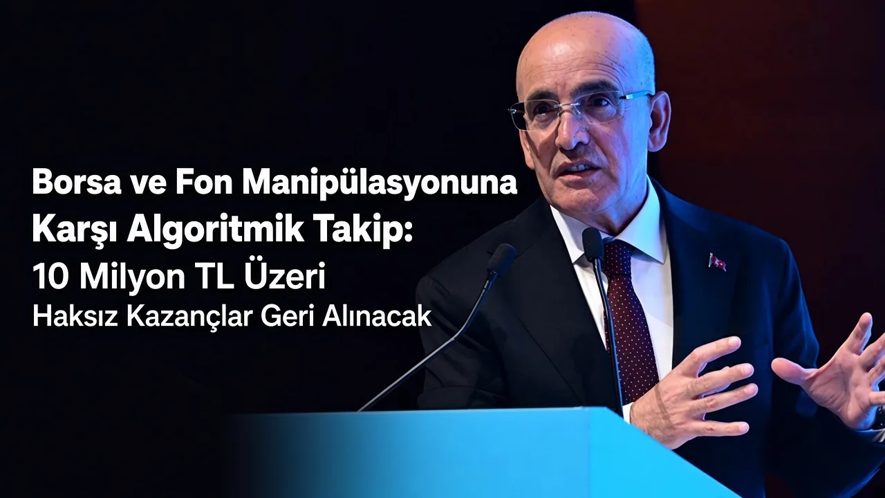 Borsa ve Fon Manipülasyonuna Karşı Algoritmik Takip: 10 Milyon TL Üzeri Haksız Kazançlar Geri Alınacak