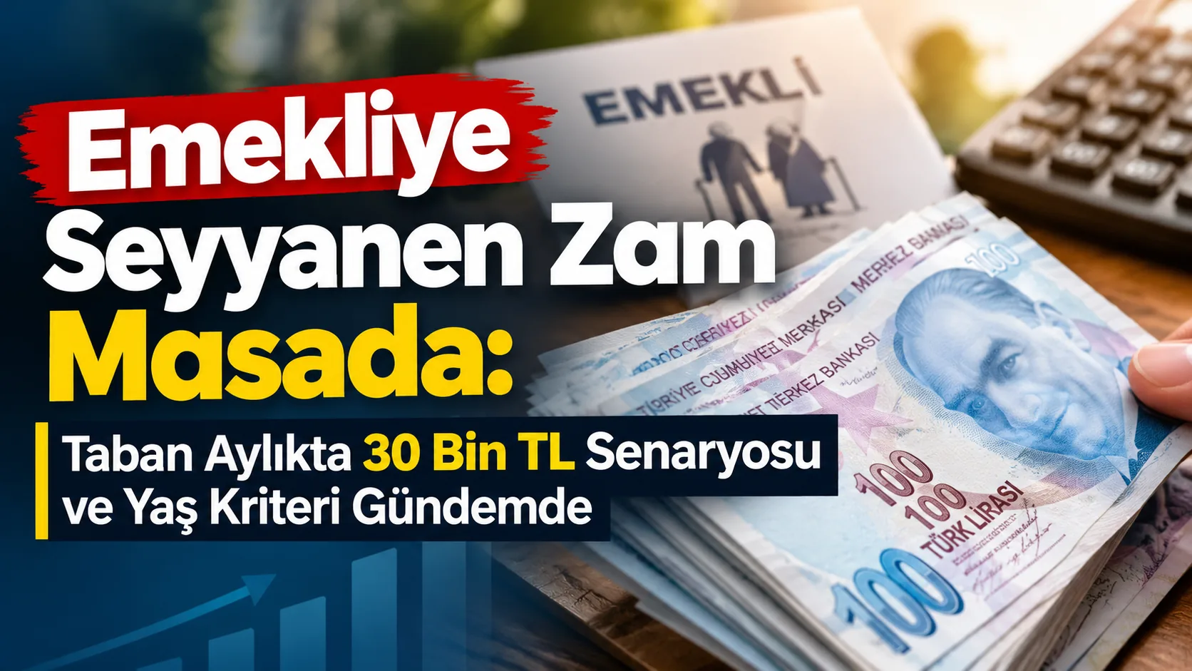 Emekliye Seyyanen Zam Masada: Taban Aylıkta 30 Bin TL Senaryosu ve Yaş Kriteri Gündemde