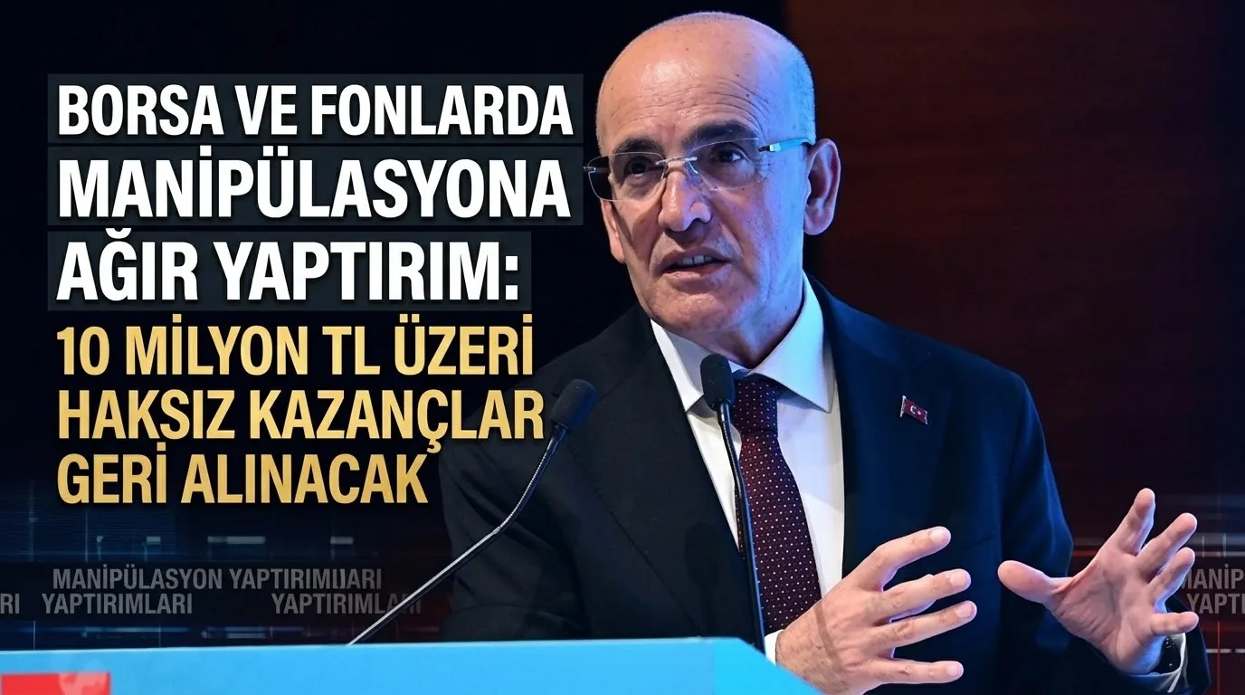 Borsa ve Fonlarda Manipülasyona Ağır Yaptırım: 10 Milyon TL Üzeri Haksız Kazançlar Geri Alınacak